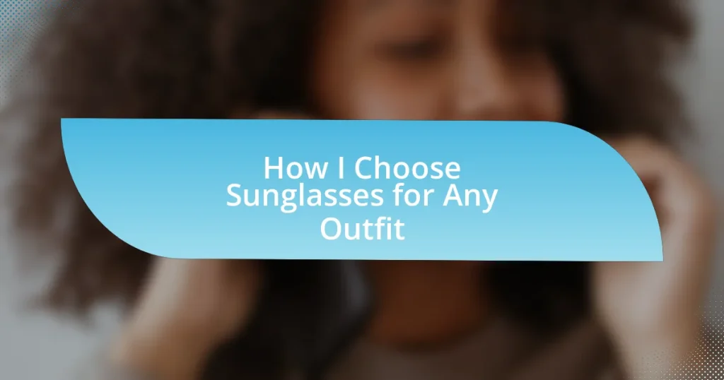 How I Choose Sunglasses for Any Outfit