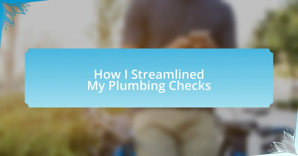 How I Streamlined My Plumbing Checks