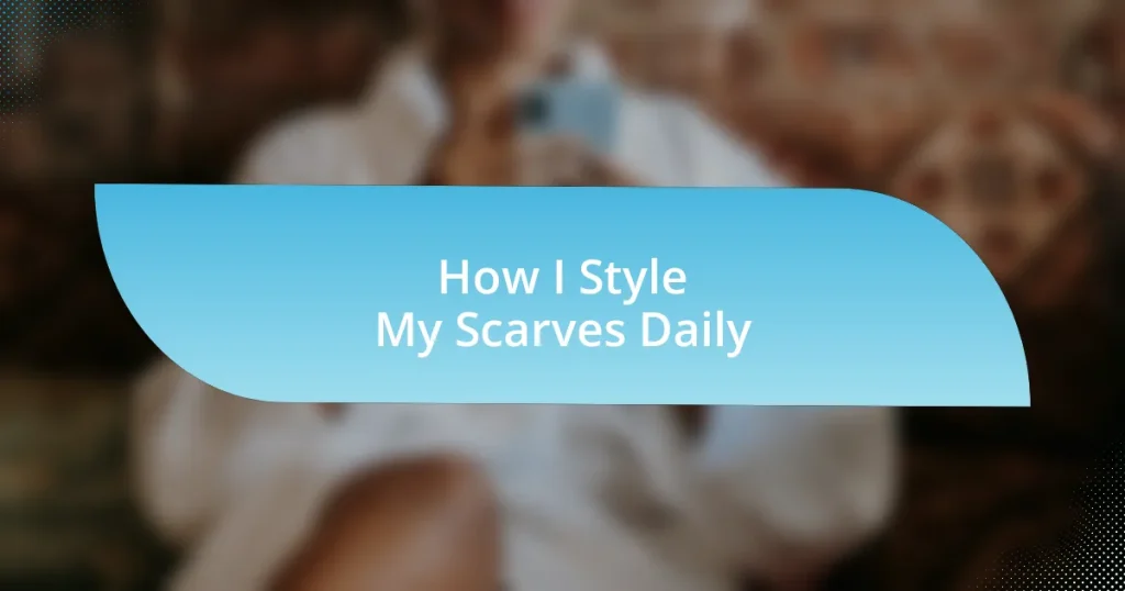 How I Style My Scarves Daily