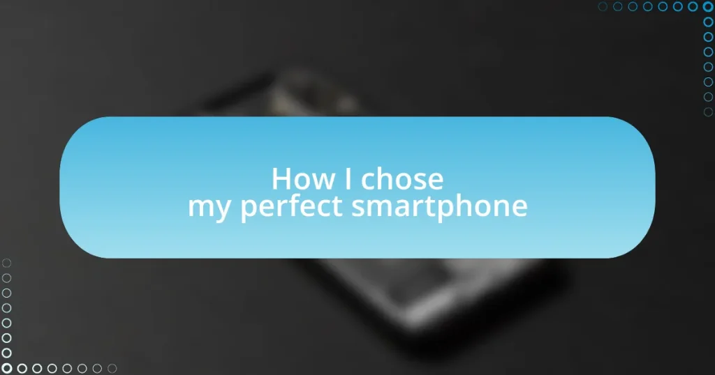 How I chose my perfect smartphone