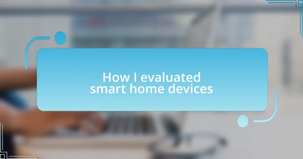 How I evaluated smart home devices