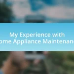 My Experience with Home Appliance Maintenance