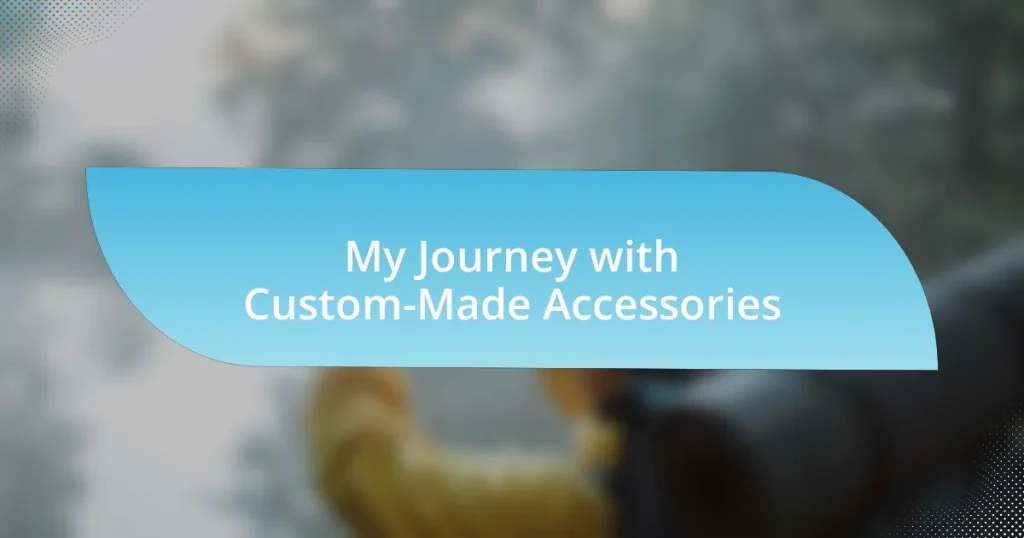 My Journey with Custom-Made Accessories