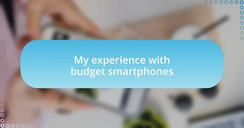 My experience with budget smartphones