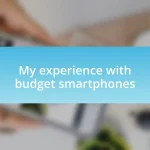 My experience with budget smartphones