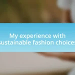 My experience with sustainable fashion choices