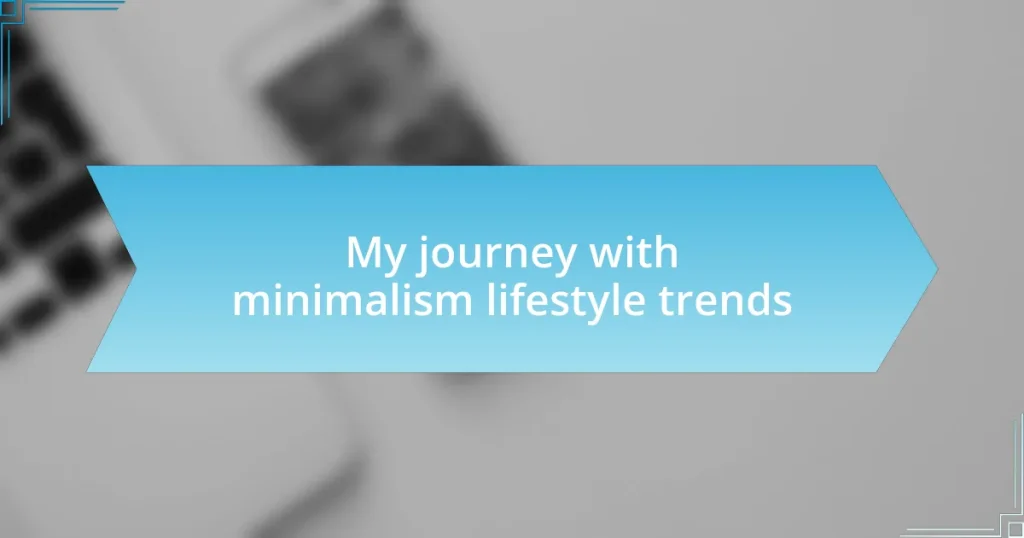 My journey with minimalism lifestyle trends