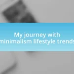 My journey with minimalism lifestyle trends