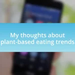 My thoughts about plant-based eating trends