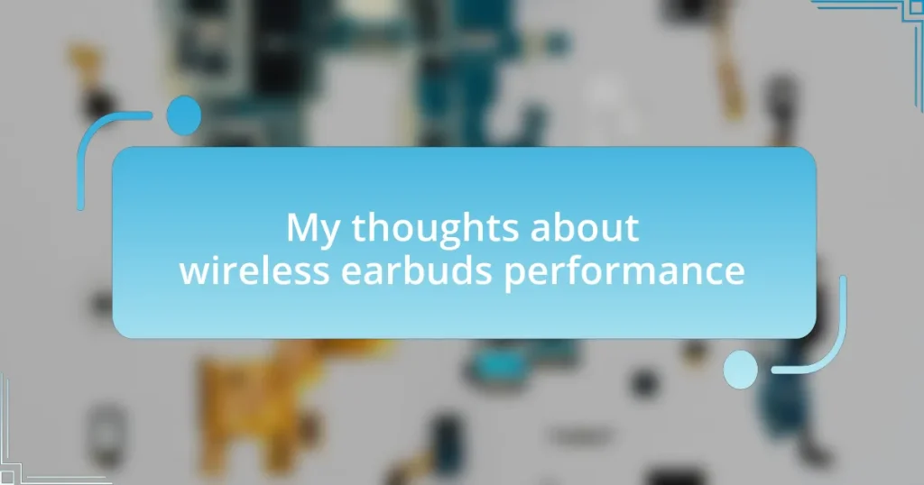 My thoughts about wireless earbuds performance