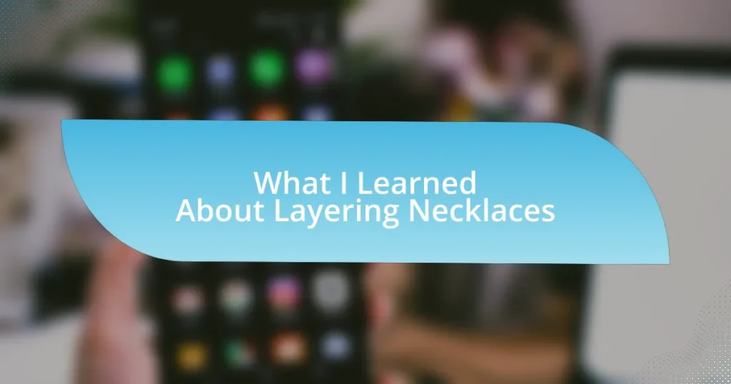 What I Learned About Layering Necklaces