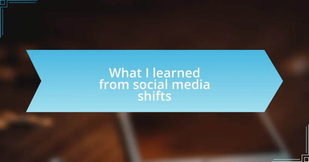 What I learned from social media shifts