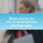 What works for me in smartphone photography