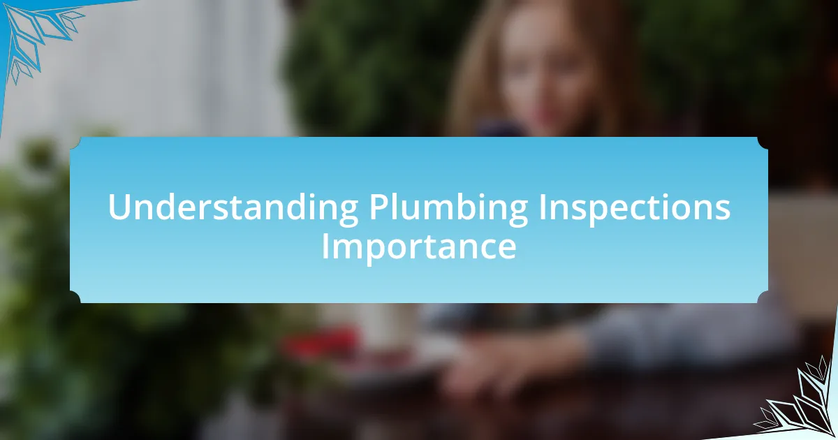 Understanding Plumbing Inspections Importance