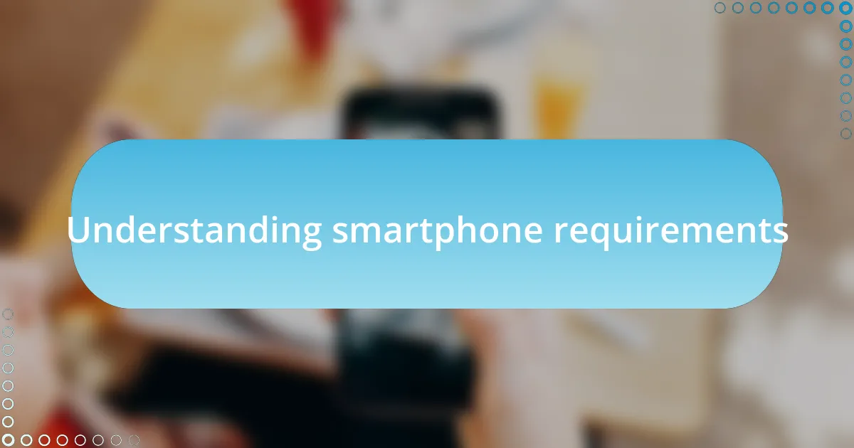 Understanding smartphone requirements