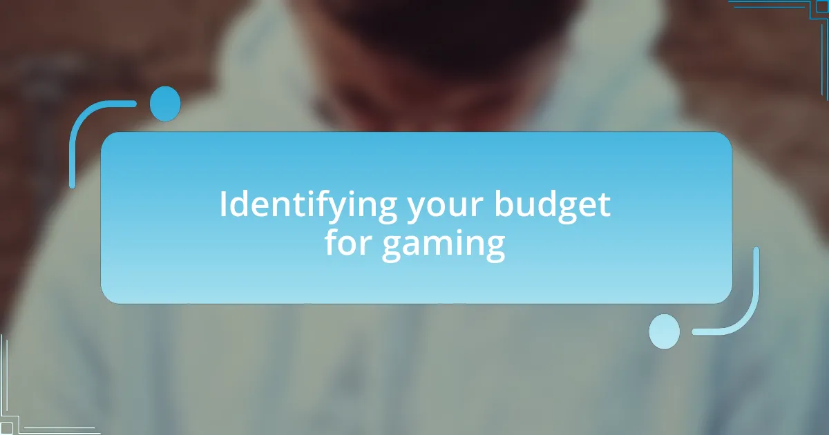 Identifying your budget for gaming