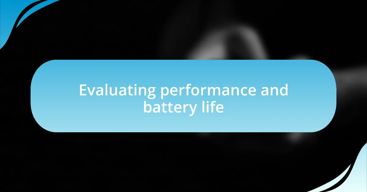 Evaluating performance and battery life