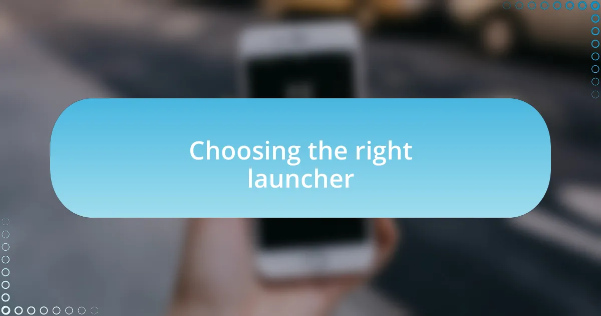 Choosing the right launcher