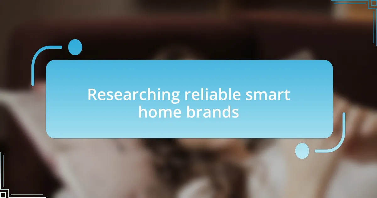 Researching reliable smart home brands