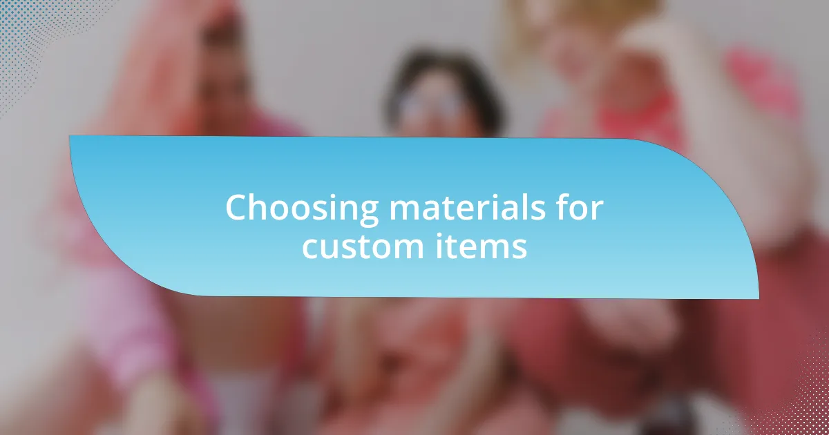 Choosing materials for custom items