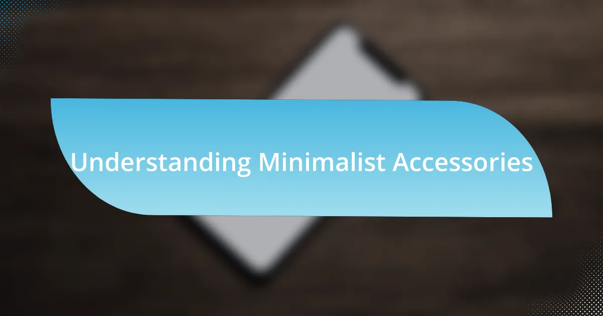 Understanding Minimalist Accessories