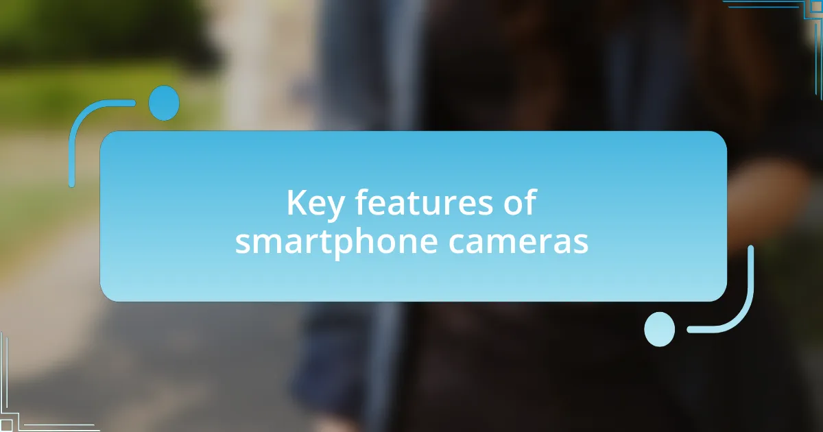 Key features of smartphone cameras