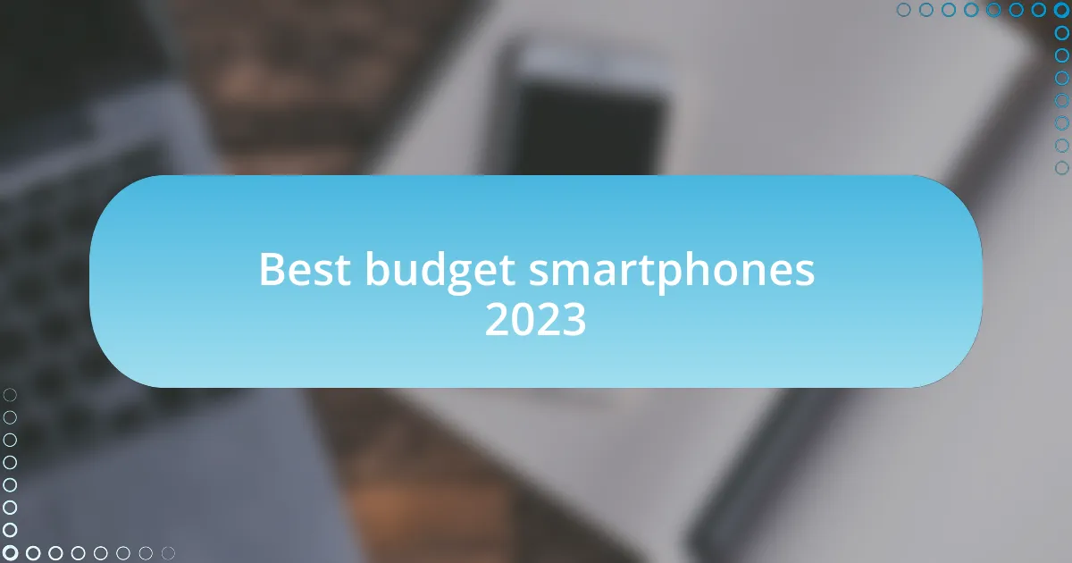 Best budget smartphones 2023