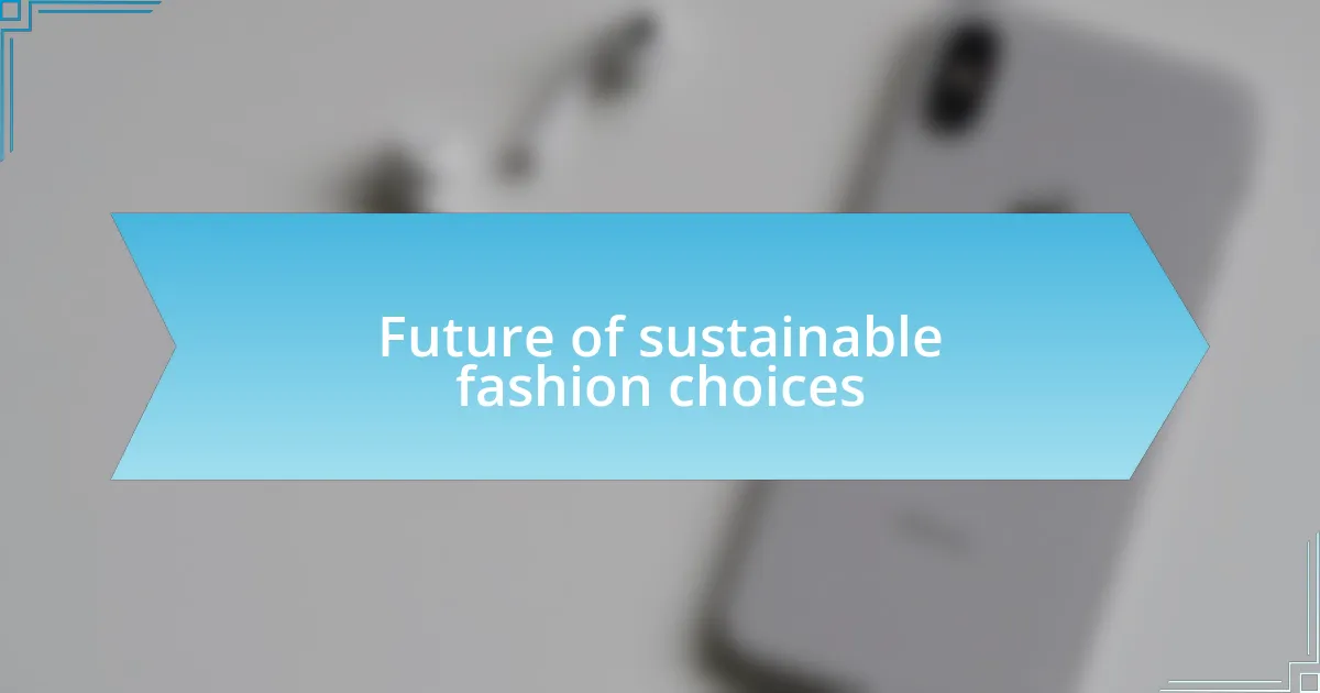 Future of sustainable fashion choices