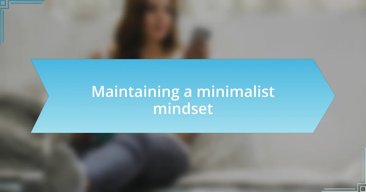 Maintaining a minimalist mindset