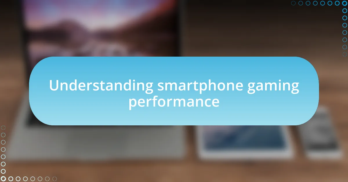 Understanding smartphone gaming performance