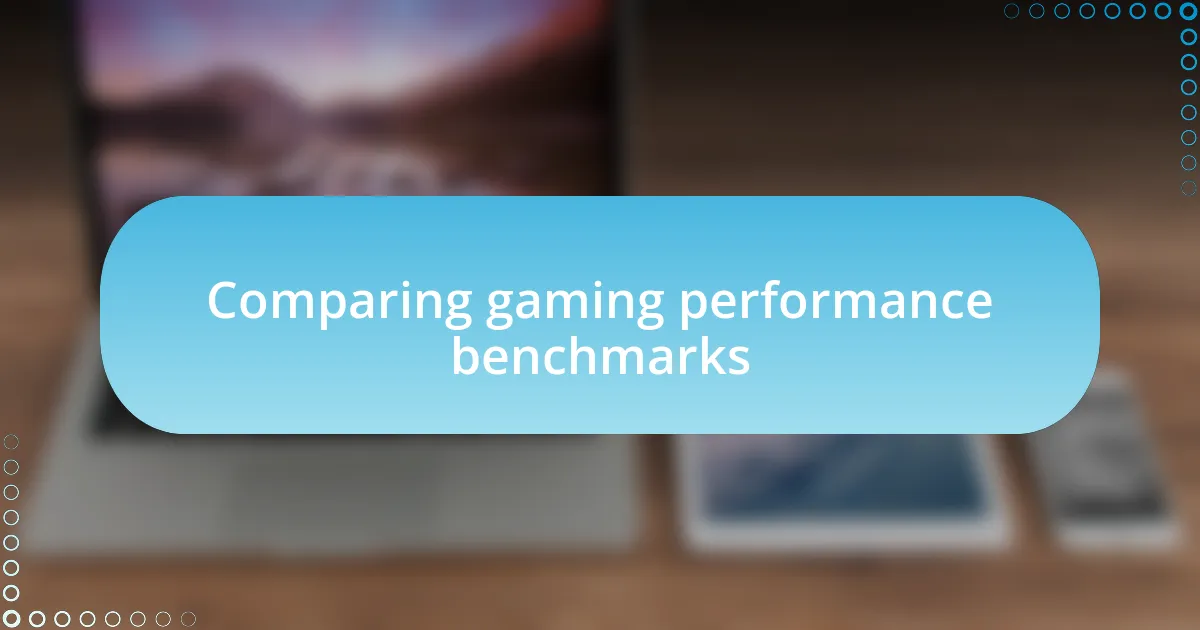 Comparing gaming performance benchmarks