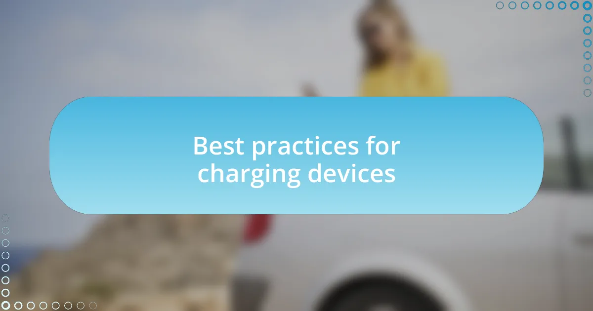 Best practices for charging devices