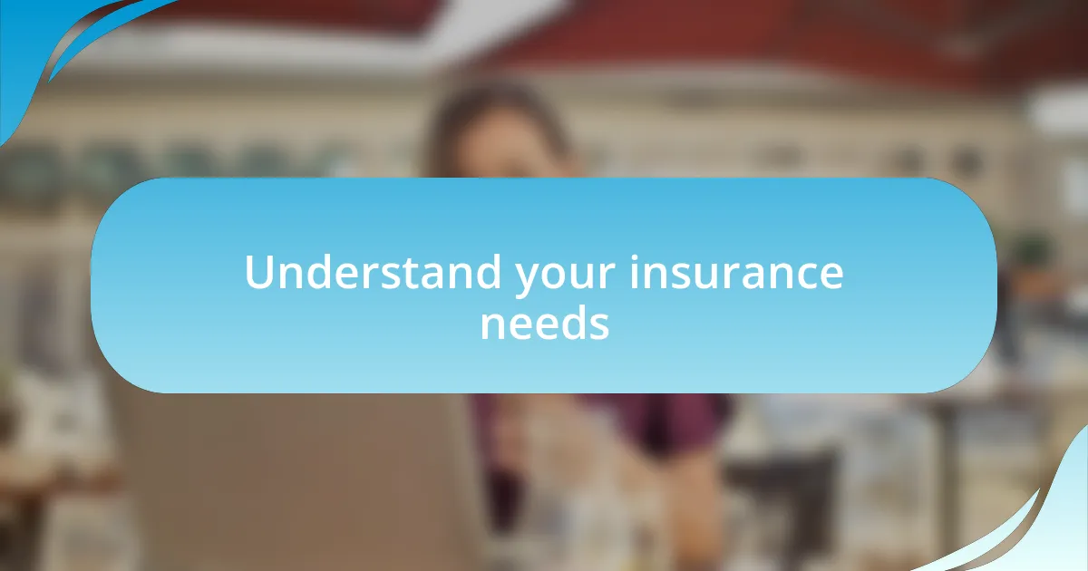 Understand your insurance needs