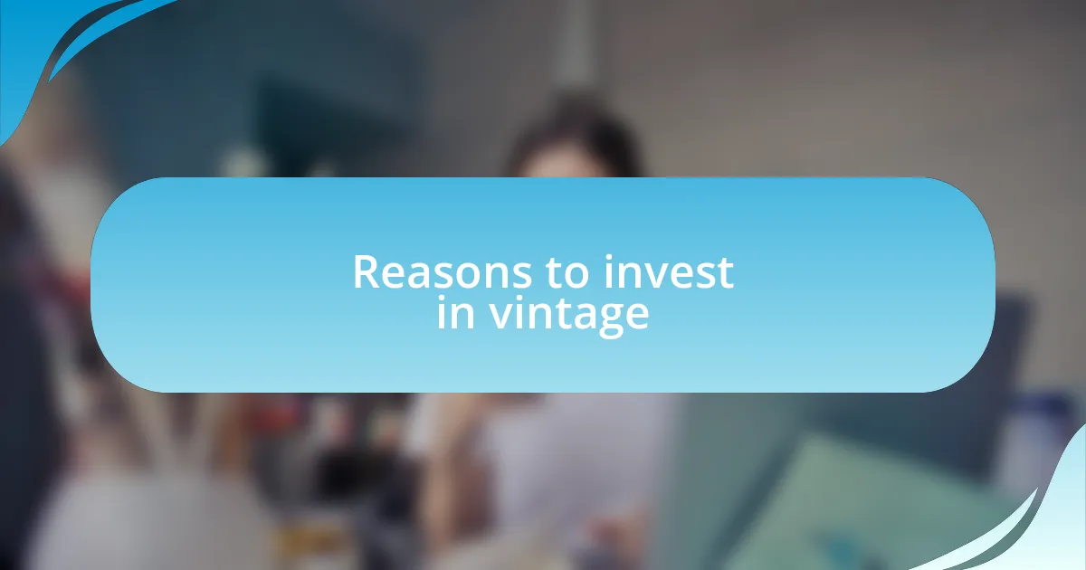 Reasons to invest in vintage