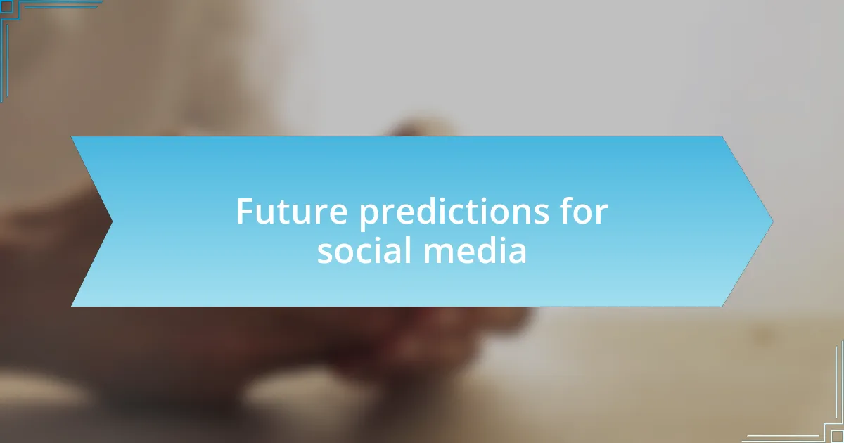 Future predictions for social media