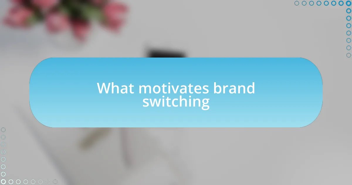 What motivates brand switching