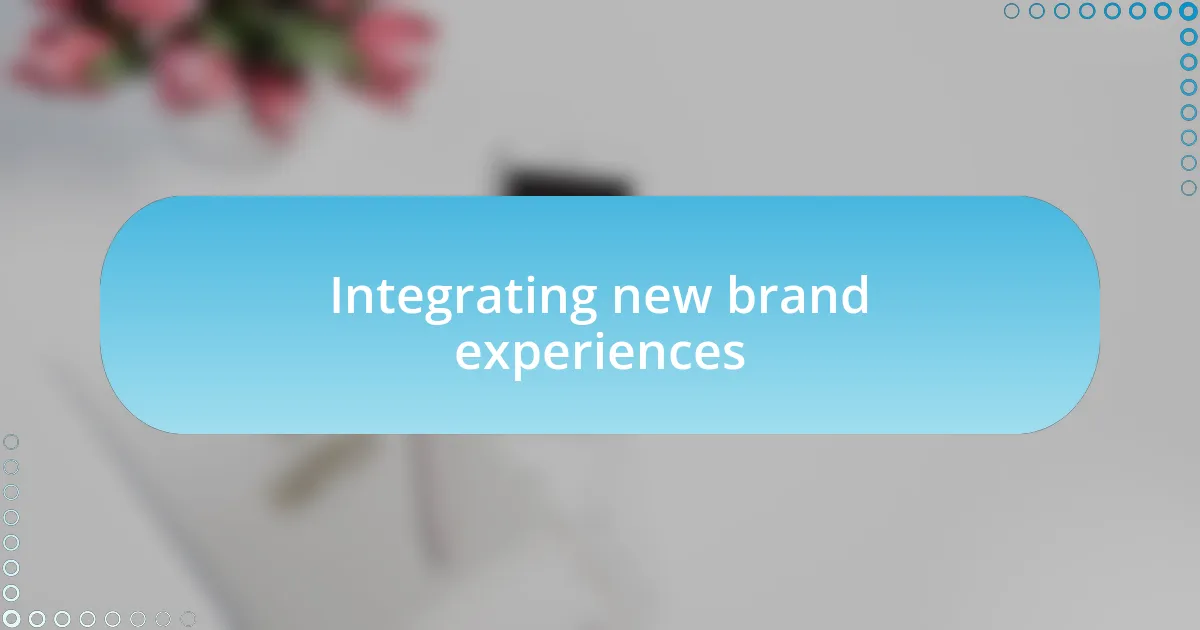 Integrating new brand experiences