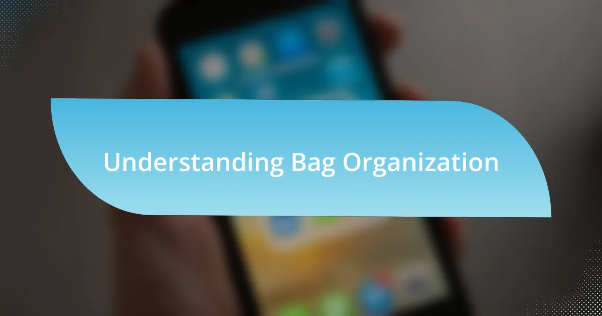 Understanding Bag Organization