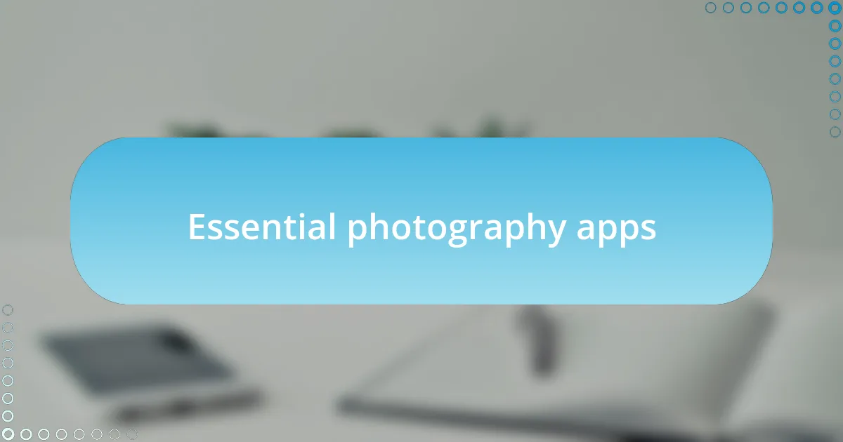 Essential photography apps